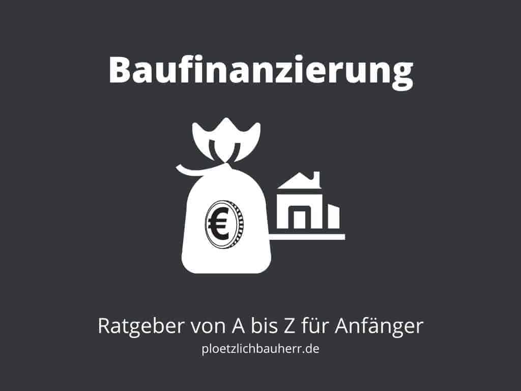 Baufinanzierung von A bis Z – der umfassende Ratgeber für Anfänger